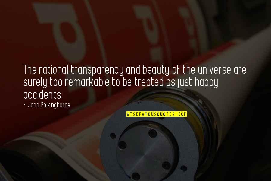 Polkinghorne Quotes By John Polkinghorne: The rational transparency and beauty of the universe