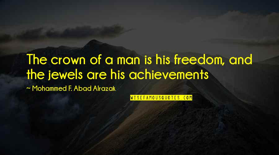Polkowski Gregory Quotes By Mohammed F. Abad Alrazak: The crown of a man is his freedom, Polkowski Gregory Quotes By Mohammed F. Abad Alrazak: The crown of a man is his freedom,
