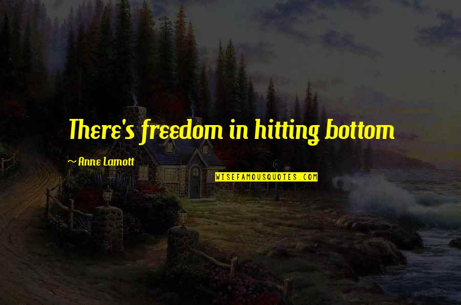 Polkowski Kasper Quotes By Anne Lamott: There's freedom in hitting bottom Polkowski Kasper Quotes By Anne Lamott: There's freedom in hitting bottom