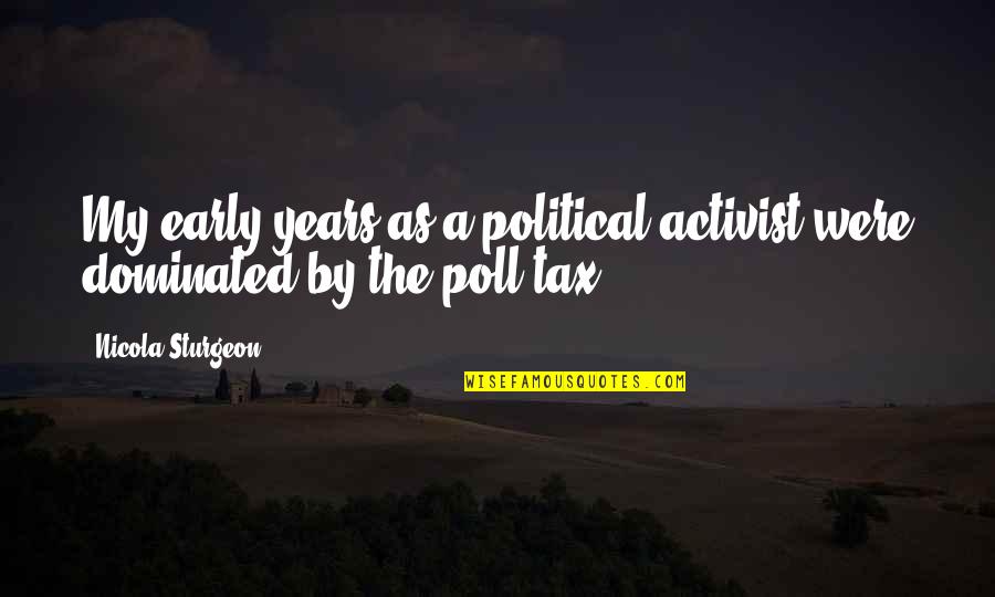 Poll Quotes By Nicola Sturgeon: My early years as a political activist were Poll Quotes By Nicola Sturgeon: My early years as a political activist were