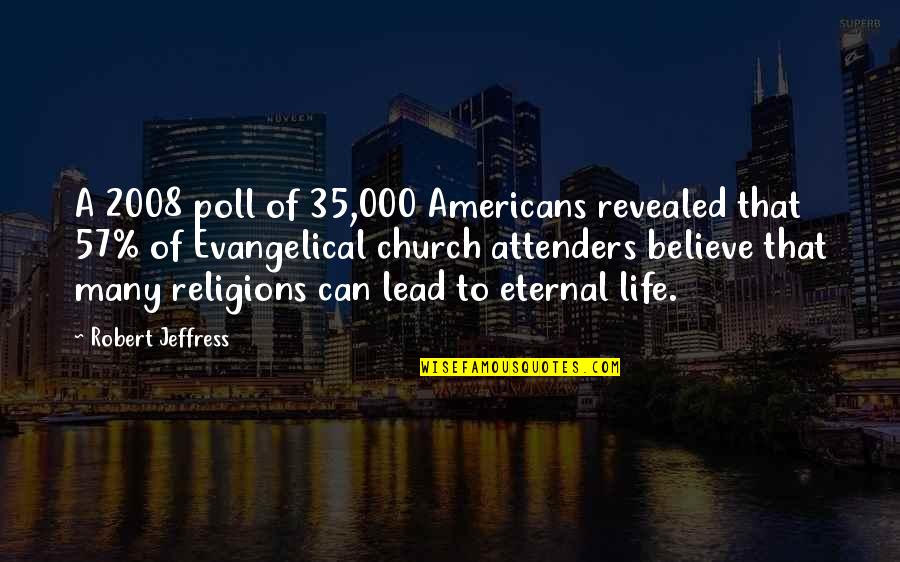 Poll Quotes By Robert Jeffress: A 2008 poll of 35,000 Americans revealed that