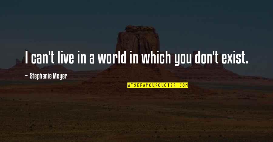 Poll Your Vote Quotes By Stephanie Meyer: I can't live in a world in which Poll Your Vote Quotes By Stephanie Meyer: I can't live in a world in which