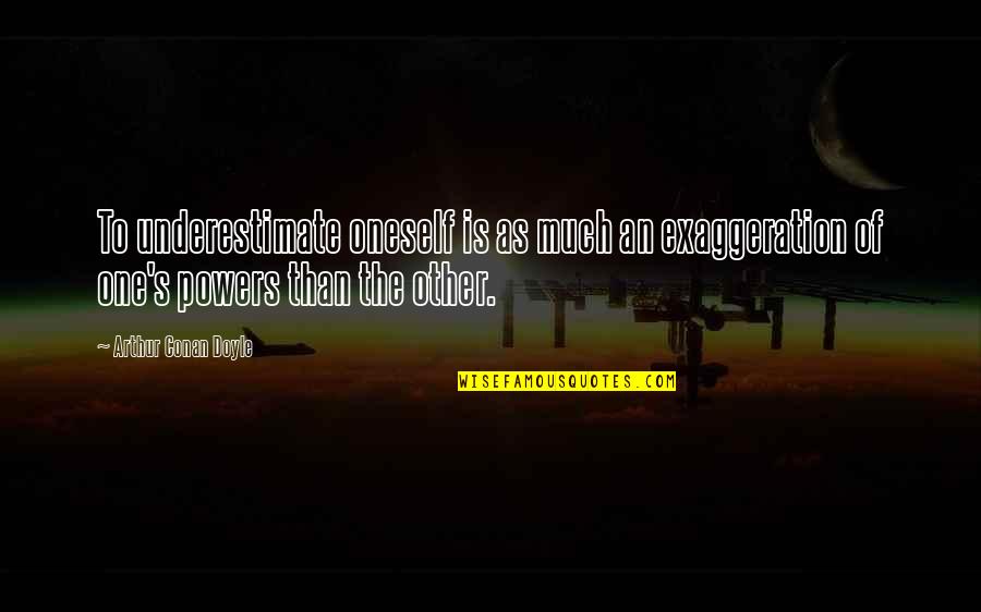 Pollachi Quotes By Arthur Conan Doyle: To underestimate oneself is as much an exaggeration Pollachi Quotes By Arthur Conan Doyle: To underestimate oneself is as much an exaggeration