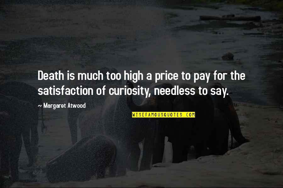 Pollachi Quotes By Margaret Atwood: Death is much too high a price to Pollachi Quotes By Margaret Atwood: Death is much too high a price to
