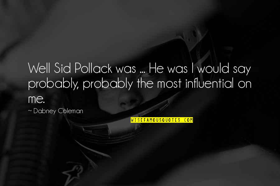 Pollack Quotes By Dabney Coleman: Well Sid Pollack was ... He was I