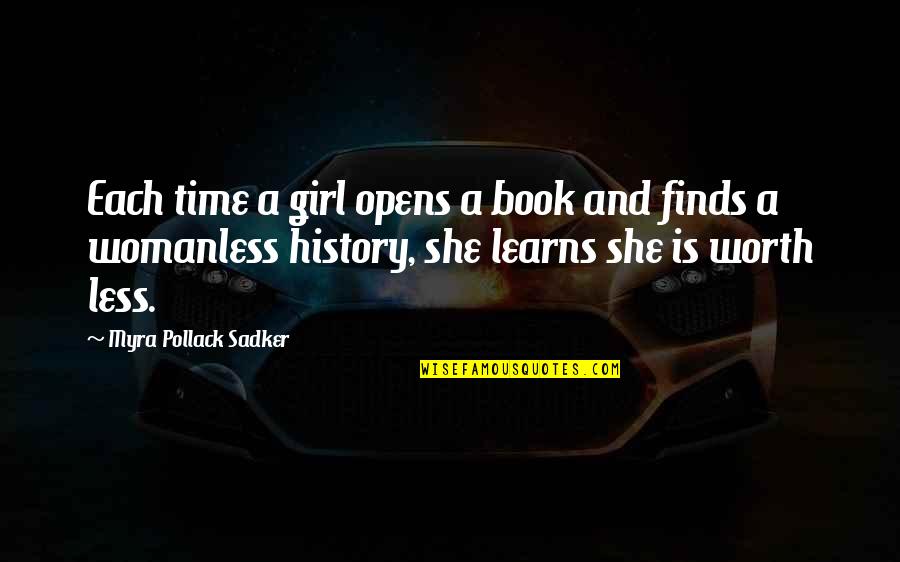 Pollack Quotes By Myra Pollack Sadker: Each time a girl opens a book and