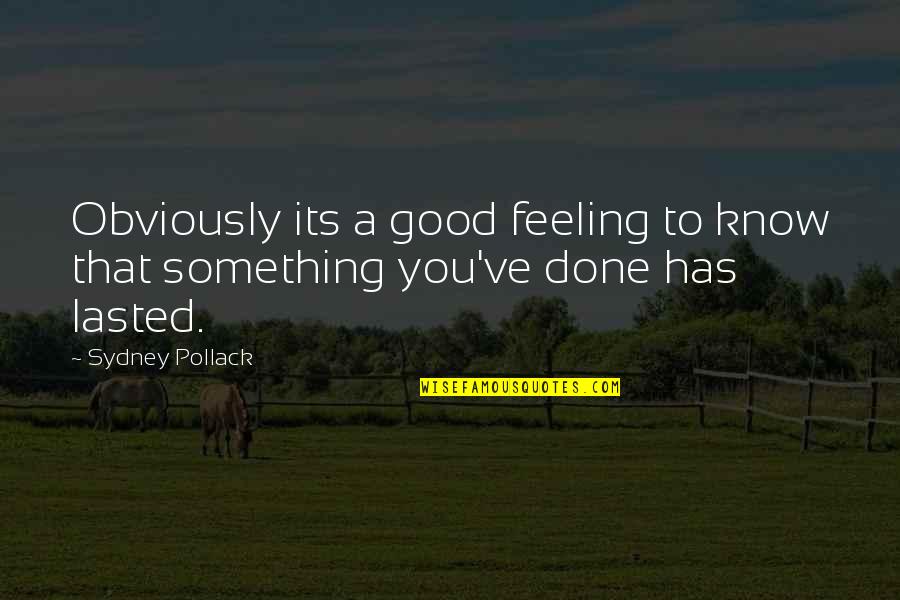 Pollack Quotes By Sydney Pollack: Obviously its a good feeling to know that