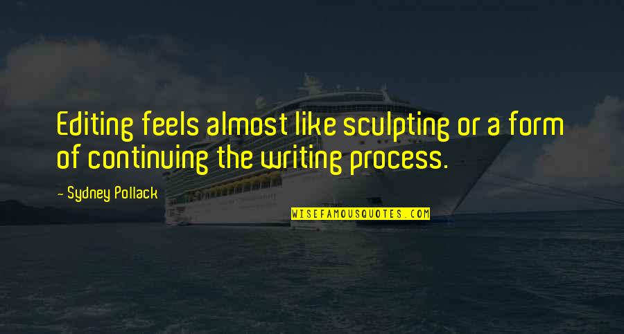 Pollack Quotes By Sydney Pollack: Editing feels almost like sculpting or a form