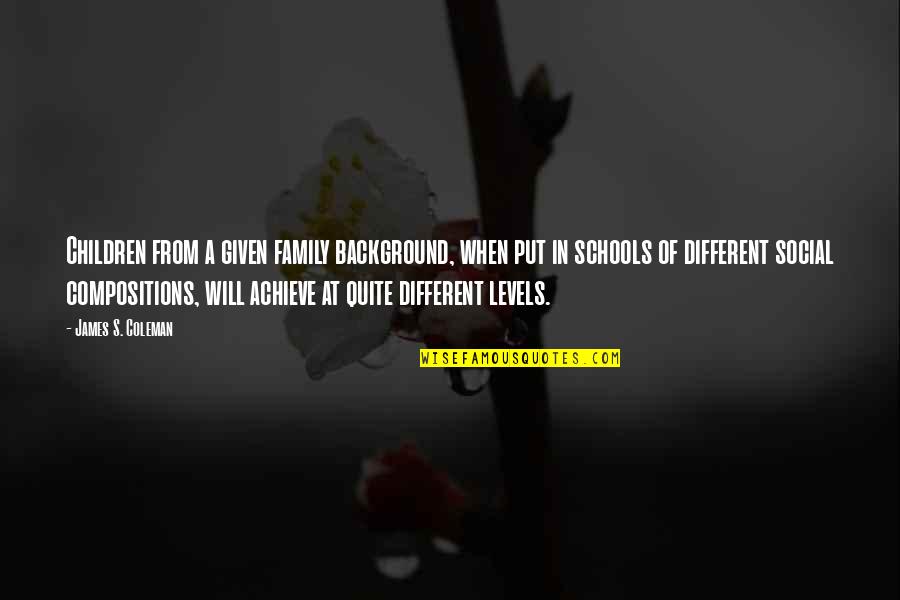 Pollacks Meme Quotes By James S. Coleman: Children from a given family background, when put Pollacks Meme Quotes By James S. Coleman: Children from a given family background, when put
