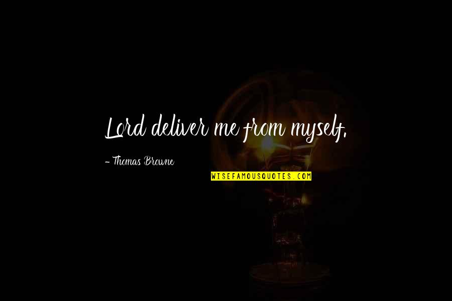 Pollak Winery Quotes By Thomas Browne: Lord deliver me from myself.