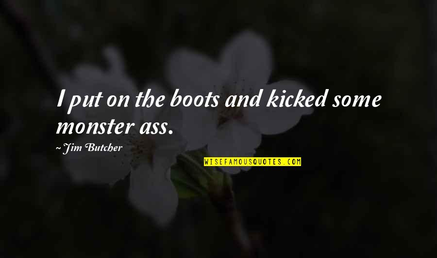 Pollari Type Quotes By Jim Butcher: I put on the boots and kicked some