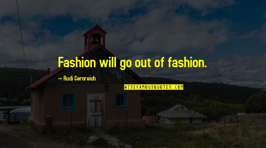 Pollari Type Quotes By Rudi Gernreich: Fashion will go out of fashion.