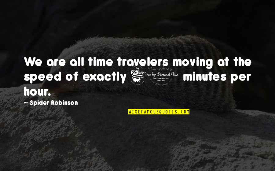 Pollari Type Quotes By Spider Robinson: We are all time travelers moving at the
