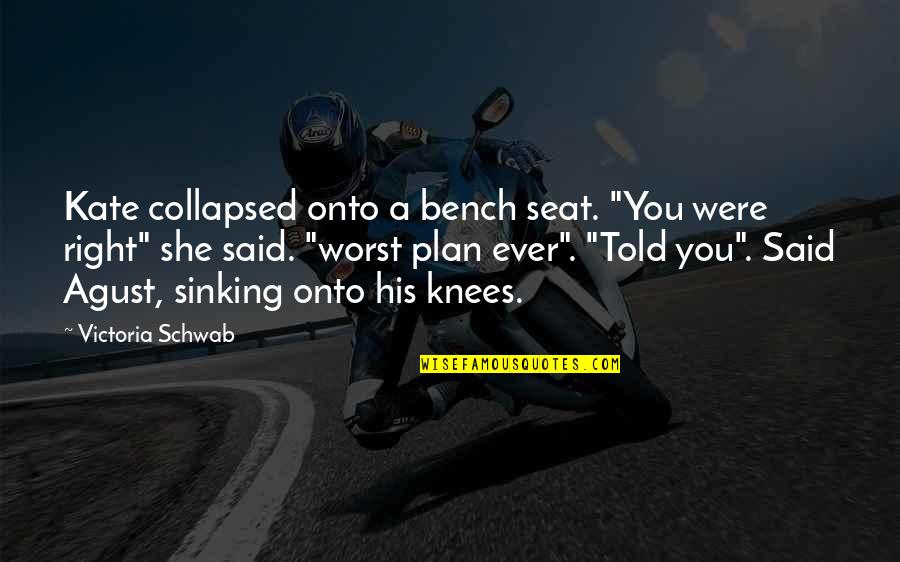 Pollay Ads Quotes By Victoria Schwab: Kate collapsed onto a bench seat. "You were Pollay Ads Quotes By Victoria Schwab: Kate collapsed onto a bench seat. "You were