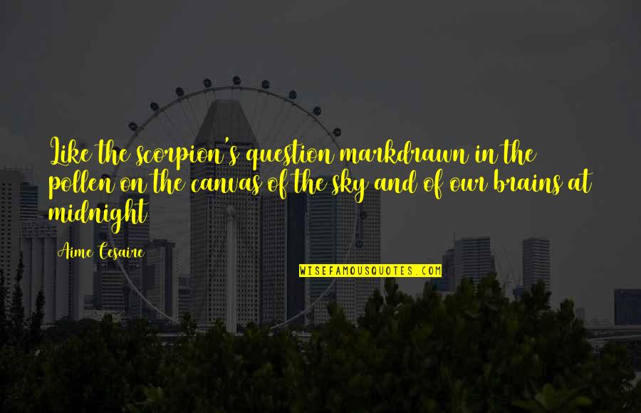 Pollen Quotes By Aime Cesaire: Like the scorpion's question markdrawn in the pollen Pollen Quotes By Aime Cesaire: Like the scorpion's question markdrawn in the pollen