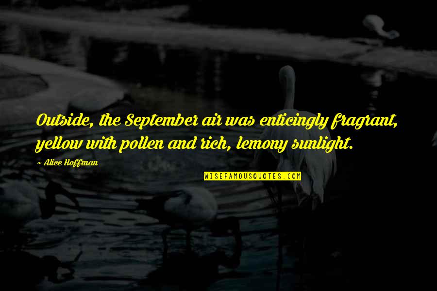 Pollen Quotes By Alice Hoffman: Outside, the September air was enticingly fragrant, yellow Pollen Quotes By Alice Hoffman: Outside, the September air was enticingly fragrant, yellow