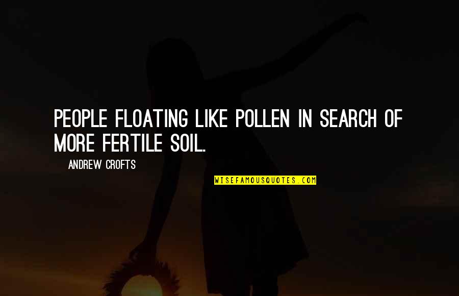 Pollen Quotes By Andrew Crofts: People floating like pollen in search of more