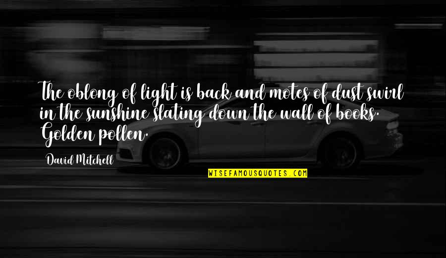 Pollen Quotes By David Mitchell: The oblong of light is back and motes Pollen Quotes By David Mitchell: The oblong of light is back and motes