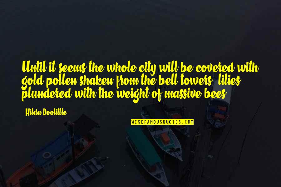 Pollen Quotes By Hilda Doolittle: Until it seems the whole city will be Pollen Quotes By Hilda Doolittle: Until it seems the whole city will be
