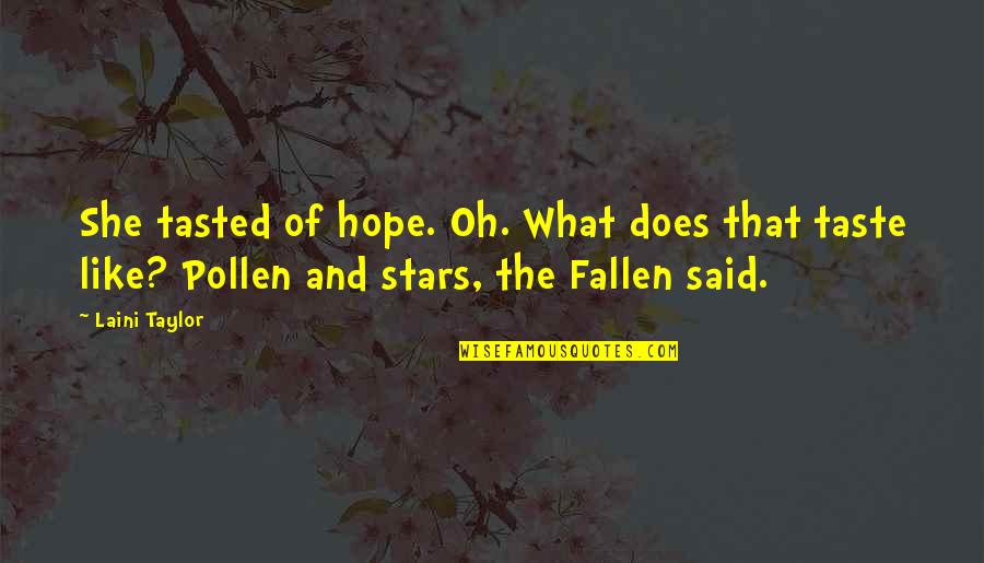 Pollen Quotes By Laini Taylor: She tasted of hope. Oh. What does that