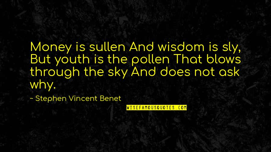 Pollen Quotes By Stephen Vincent Benet: Money is sullen And wisdom is sly, But Pollen Quotes By Stephen Vincent Benet: Money is sullen And wisdom is sly, But