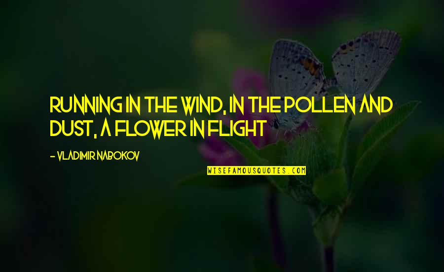 Pollen Quotes By Vladimir Nabokov: Running in the wind, in the pollen and