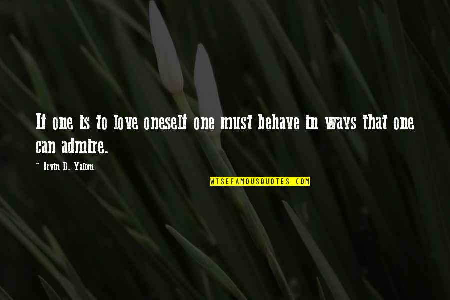 Pollensa Quotes By Irvin D. Yalom: If one is to love oneself one must