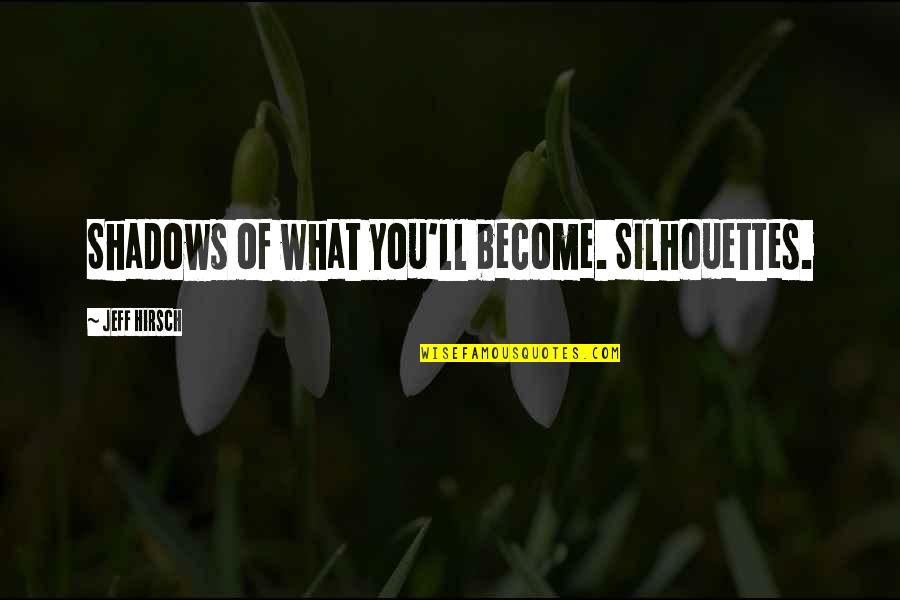 Pollensa Quotes By Jeff Hirsch: Shadows of what you'll become. Silhouettes.