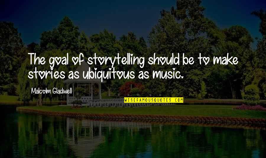 Pollensa Quotes By Malcolm Gladwell: The goal of storytelling should be to make