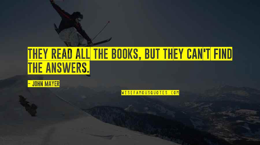 Pollert Immobilizer Quotes By John Mayer: They read all the books, but they can't