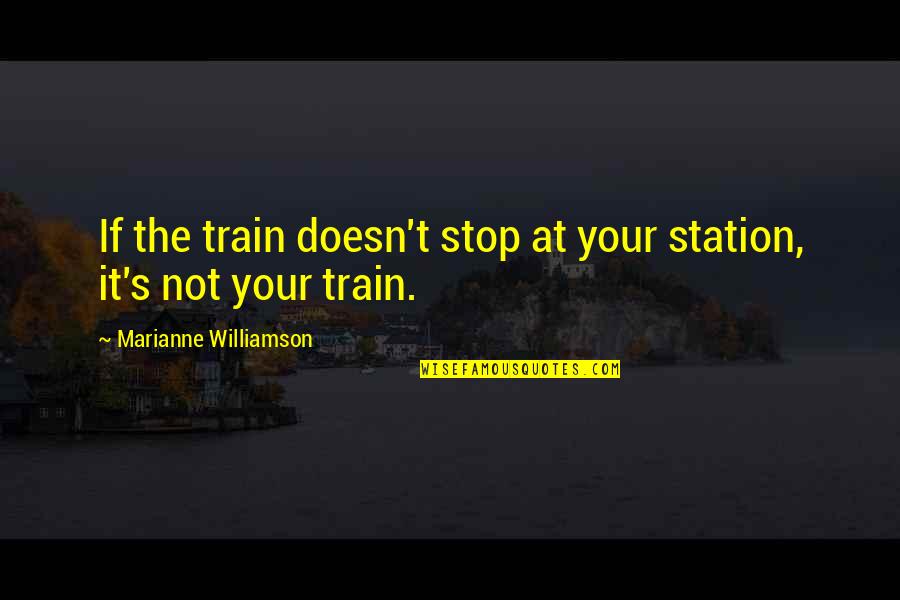 Polles Fire Quotes By Marianne Williamson: If the train doesn't stop at your station, Polles Fire Quotes By Marianne Williamson: If the train doesn't stop at your station,