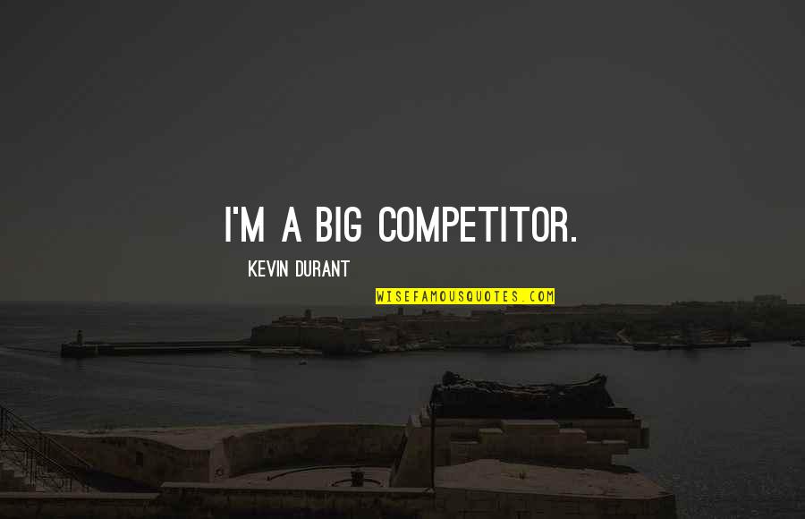 Polletta Quotes By Kevin Durant: I'm a big competitor.