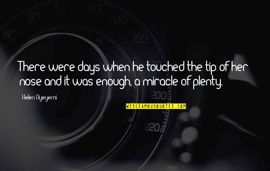 Pollicina Storia Quotes By Helen Oyeyemi: There were days when he touched the tip