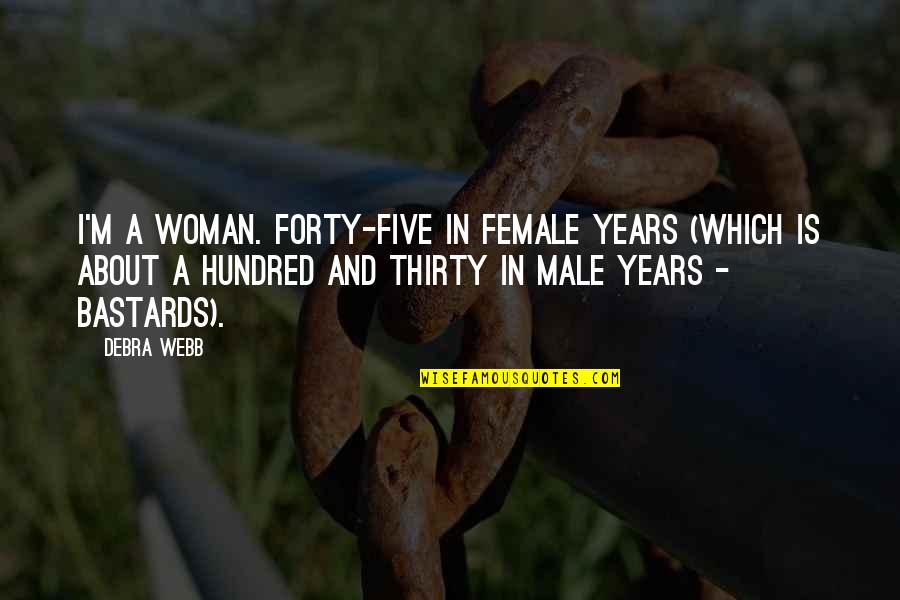 Pollinated Woodpecker Quotes By Debra Webb: I'm a woman. Forty-five in female years (which Pollinated Woodpecker Quotes By Debra Webb: I'm a woman. Forty-five in female years (which