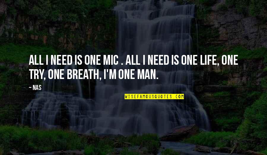 Pollinated Woodpecker Quotes By Nas: All I need is one mic . All