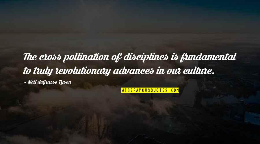 Pollination Quotes By Neil DeGrasse Tyson: The cross pollination of disciplines is fundamental to