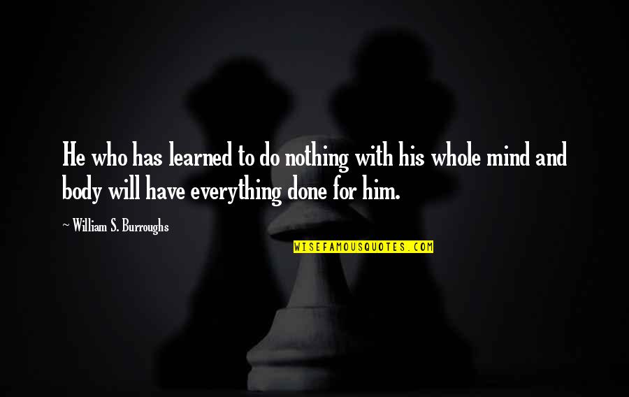 Pollini Handbags Quotes By William S. Burroughs: He who has learned to do nothing with Pollini Handbags Quotes By William S. Burroughs: He who has learned to do nothing with