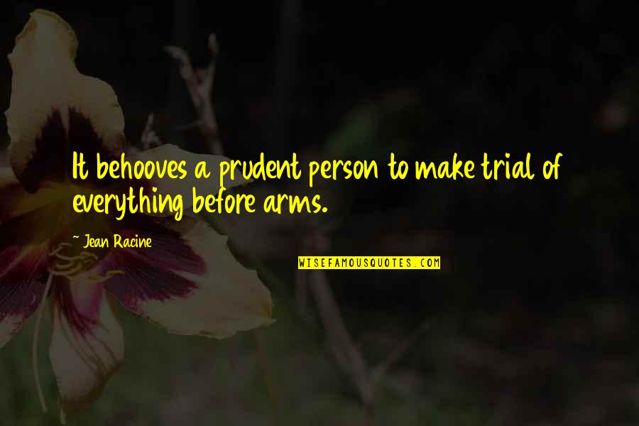 Pollito Amarillito Quotes By Jean Racine: It behooves a prudent person to make trial