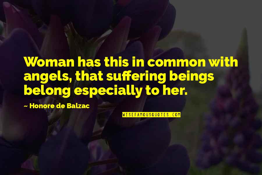 Pollito Amarillo Quotes By Honore De Balzac: Woman has this in common with angels, that Pollito Amarillo Quotes By Honore De Balzac: Woman has this in common with angels, that