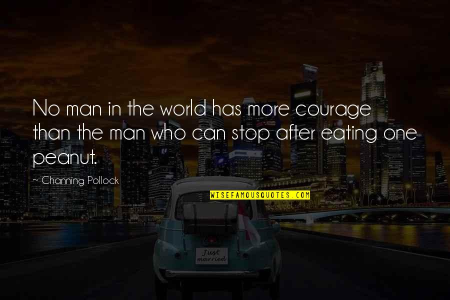 Pollock's Quotes By Channing Pollock: No man in the world has more courage