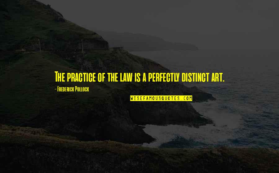 Pollock's Quotes By Frederick Pollock: The practice of the law is a perfectly
