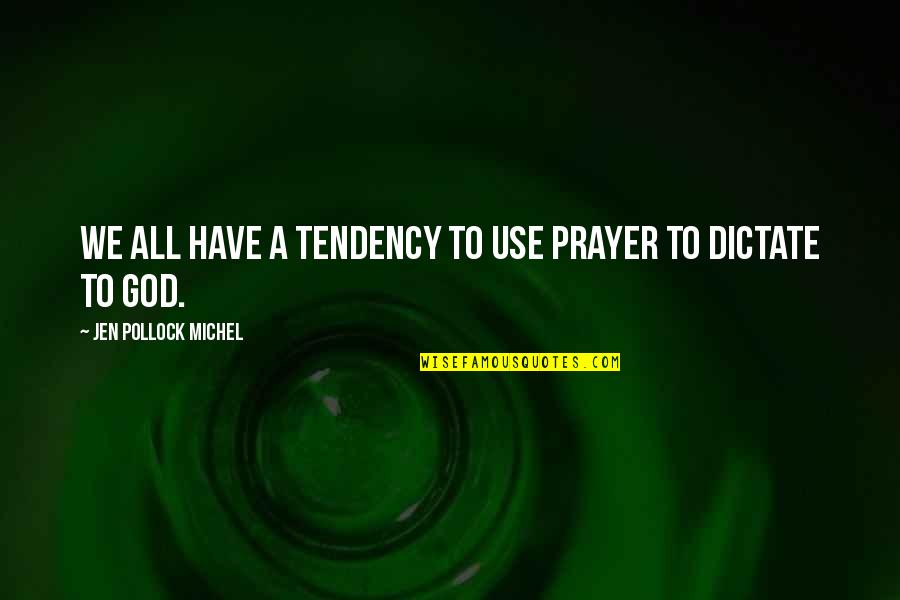 Pollock's Quotes By Jen Pollock Michel: We all have a tendency to use prayer