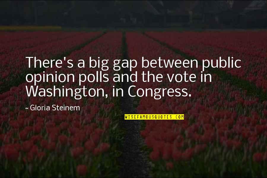 Polls Quotes By Gloria Steinem: There's a big gap between public opinion polls