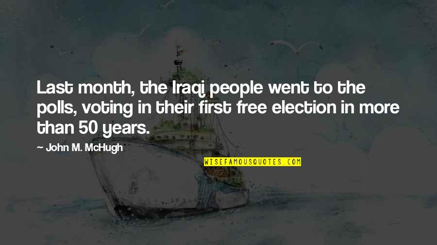 Polls Quotes By John M. McHugh: Last month, the Iraqi people went to the Polls Quotes By John M. McHugh: Last month, the Iraqi people went to the