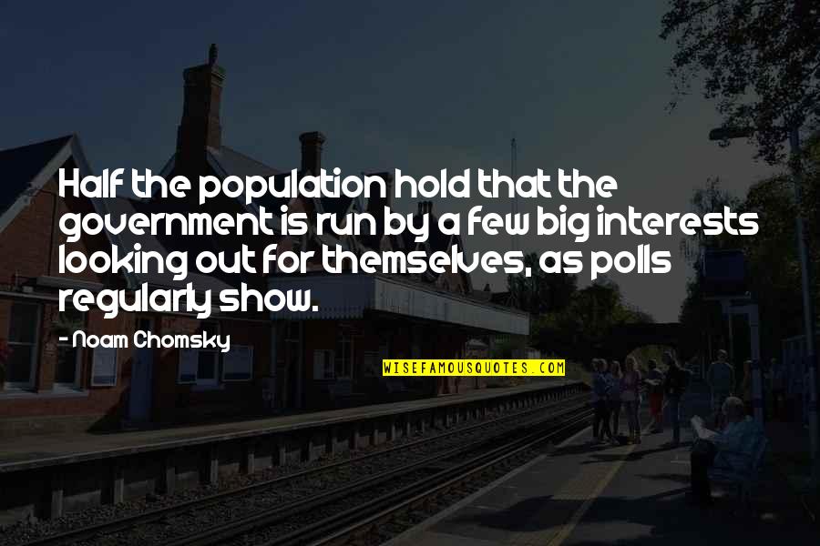 Polls Quotes By Noam Chomsky: Half the population hold that the government is