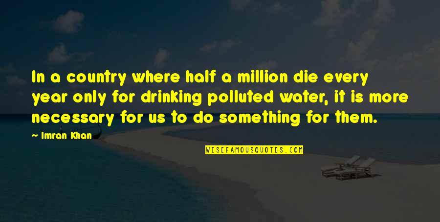 Polluted Water Quotes By Imran Khan: In a country where half a million die