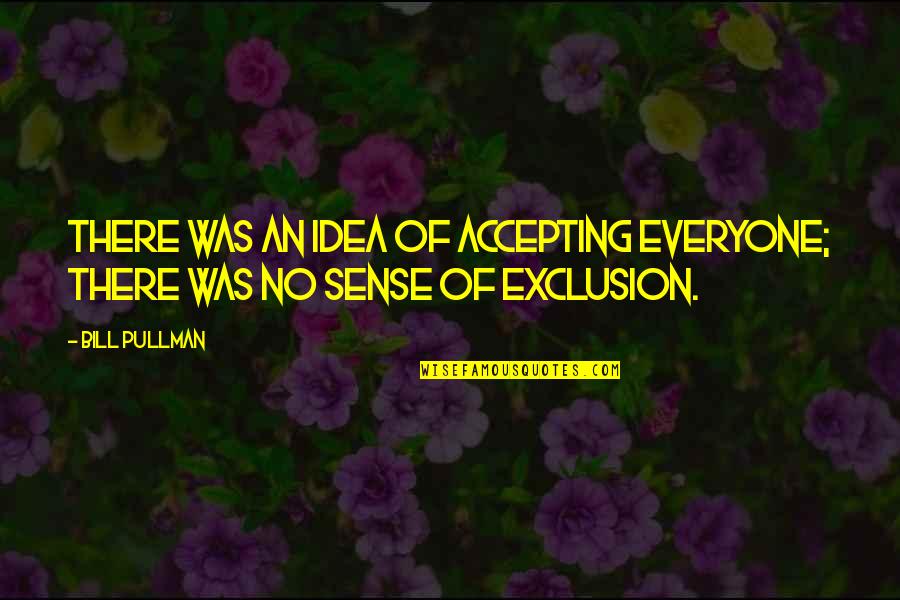 Pollutes Draw Quotes By Bill Pullman: There was an idea of accepting everyone; there