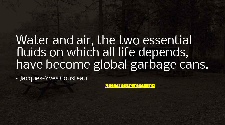 Pollution And Nature Quotes By Jacques-Yves Cousteau: Water and air, the two essential fluids on Pollution And Nature Quotes By Jacques-Yves Cousteau: Water and air, the two essential fluids on