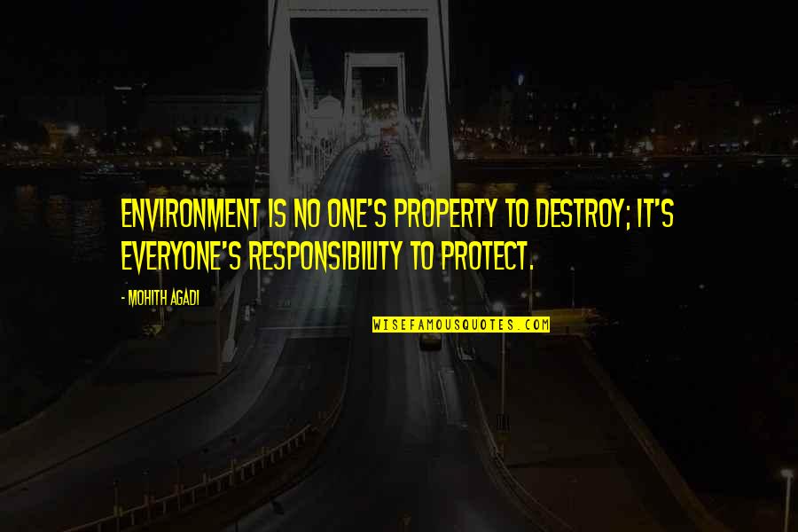 Pollution And Nature Quotes By Mohith Agadi: Environment is no one's property to destroy; it's Pollution And Nature Quotes By Mohith Agadi: Environment is no one's property to destroy; it's