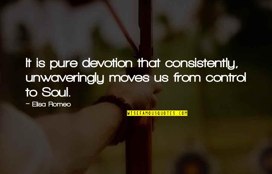 Pollution From Famous People Quotes By Elisa Romeo: It is pure devotion that consistently, unwaveringly moves